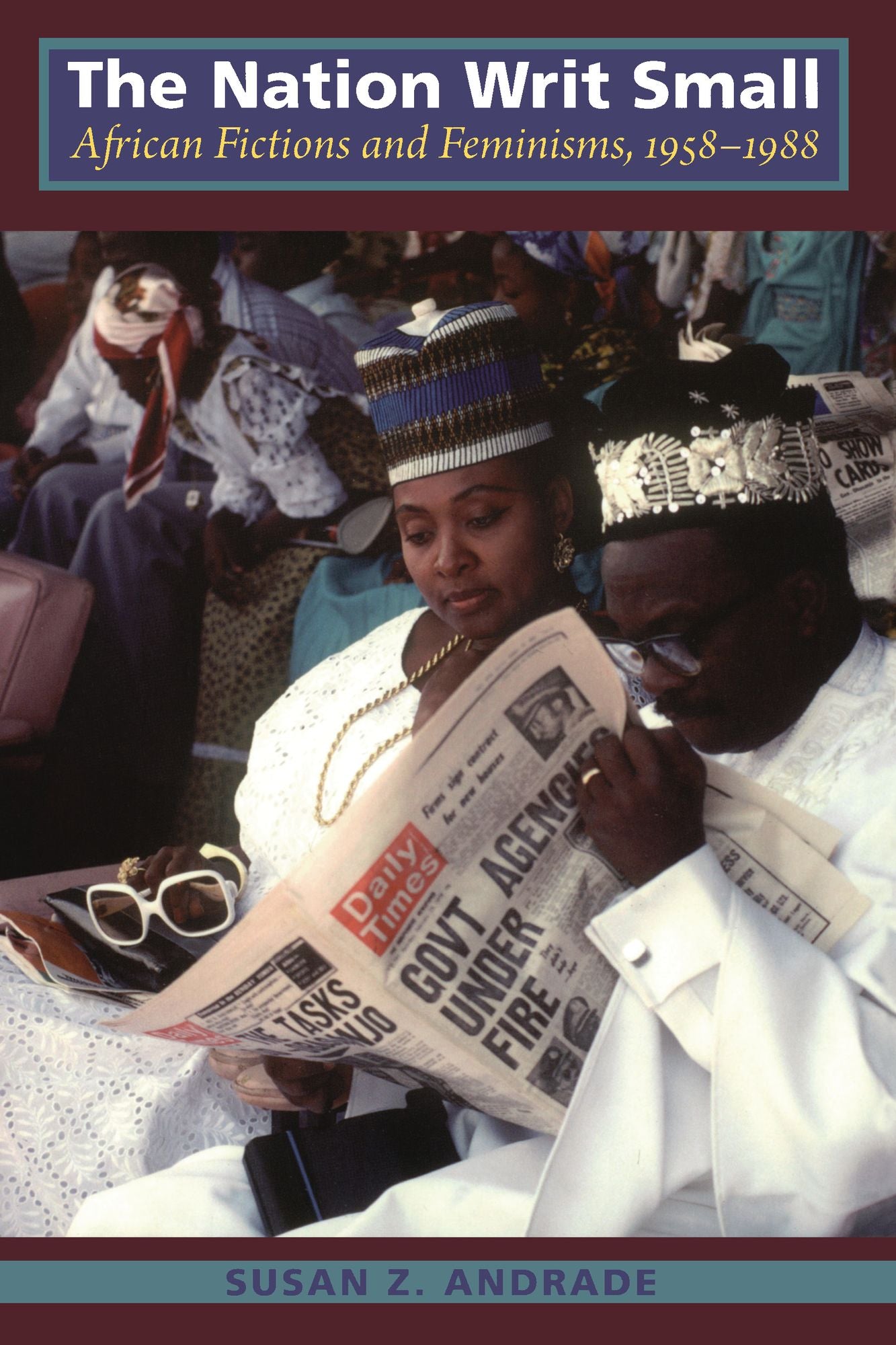 TEST1 The Nation Writ Small: African Fictions and Feminisms, 1958-1988