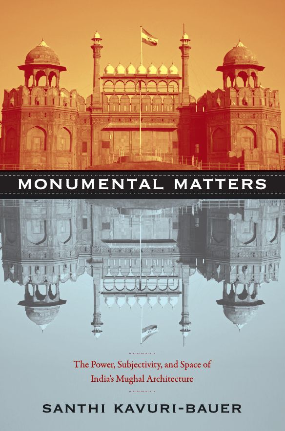 TEST1 Monumental Matters: The Power, Subjectivity, and Space of India's Mughal Architecture