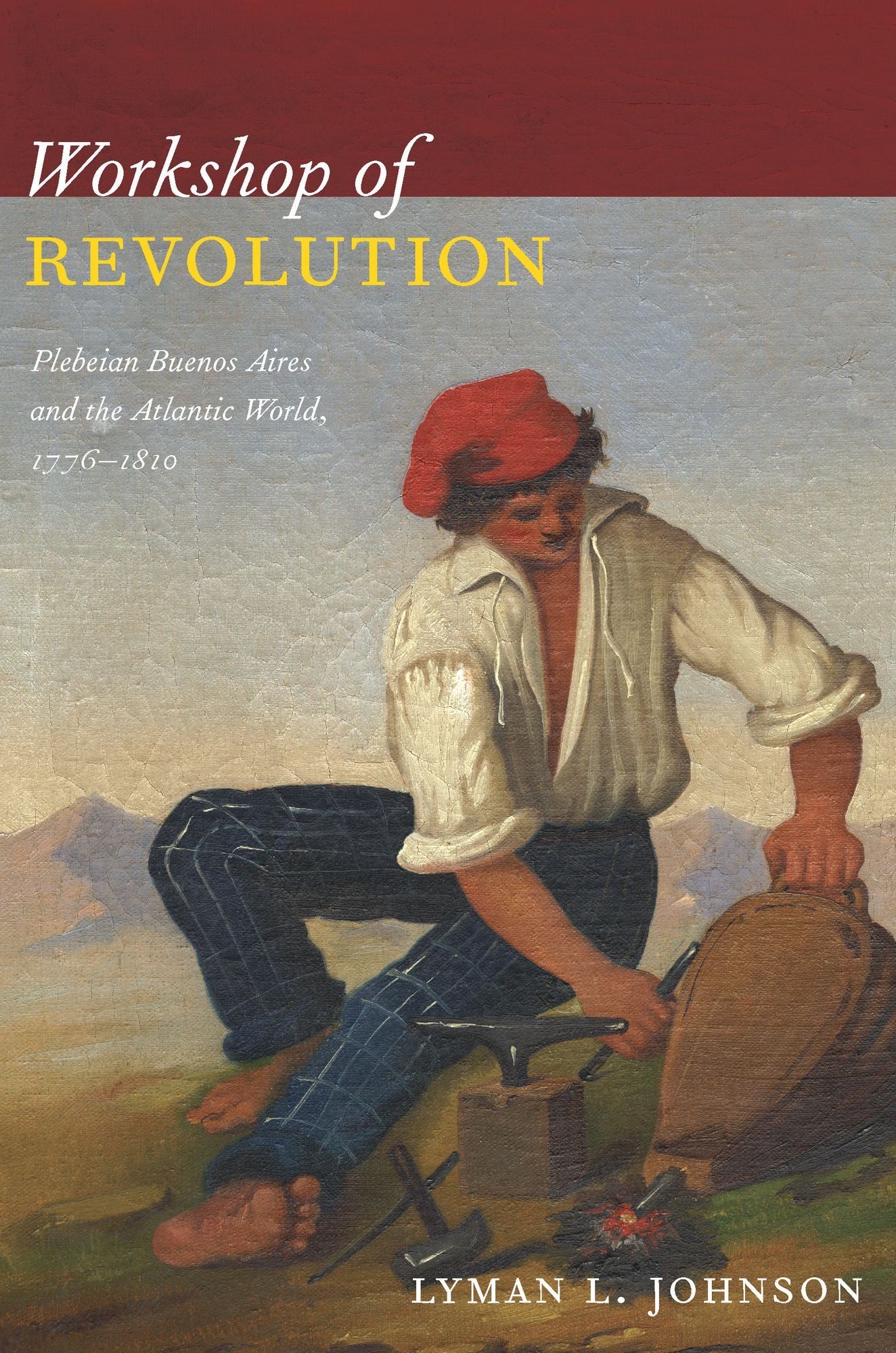 TEST1 Workshop of Revolution: Plebeian Buenos Aires and the Atlantic World, 1776-1810