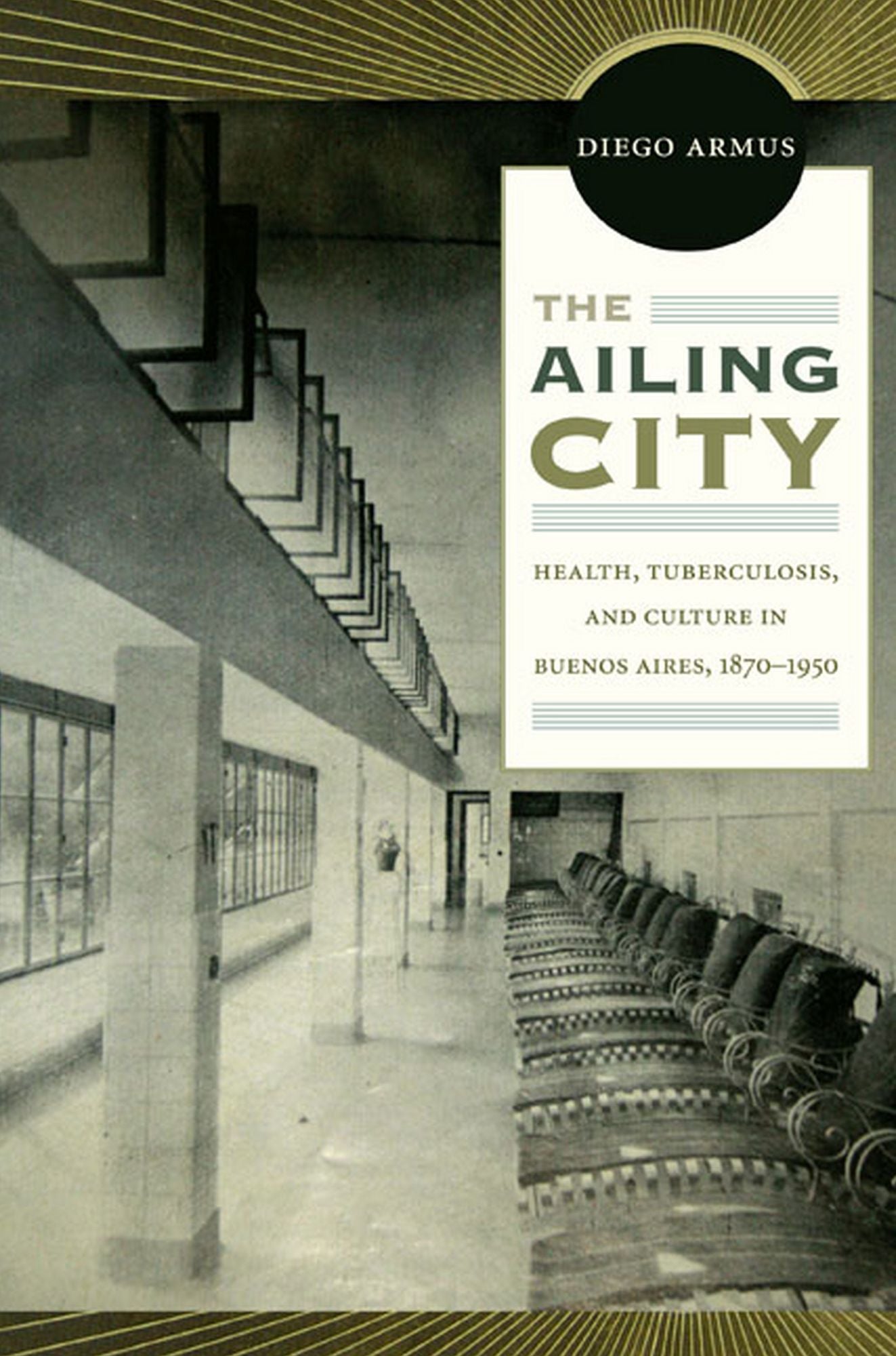 TEST1 The Ailing City: Health, Tuberculosis, and Culture in Buenos Aires, 1870-1950