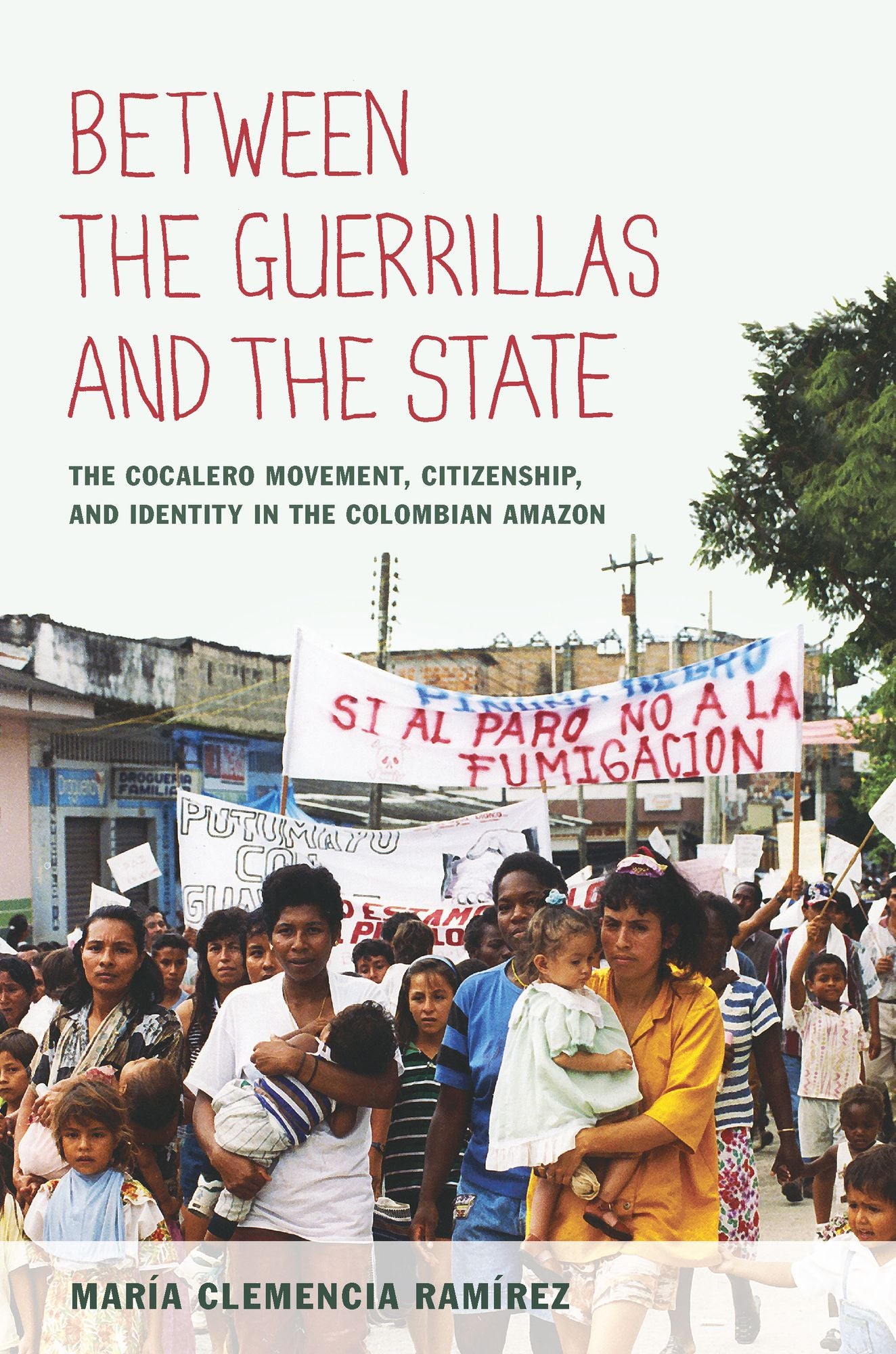 TEST1 Between the Guerrillas and the State: The Cocalero Movement, Citizenship, and Identity in the Colombian Amazon
