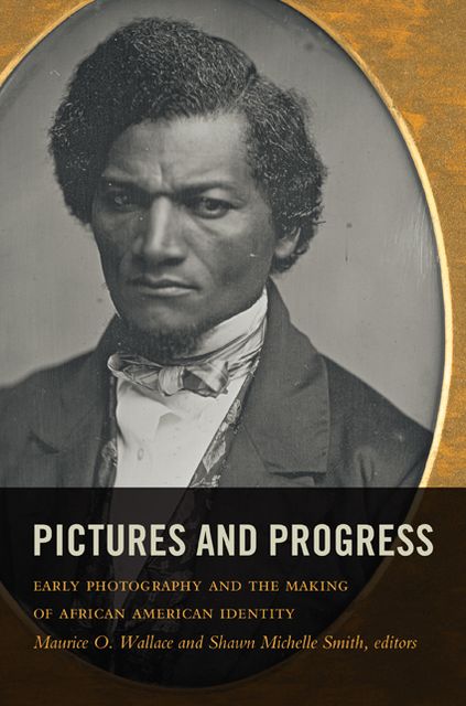 TEST1 Pictures and Progress: Early Photography and the Making of African American Identity