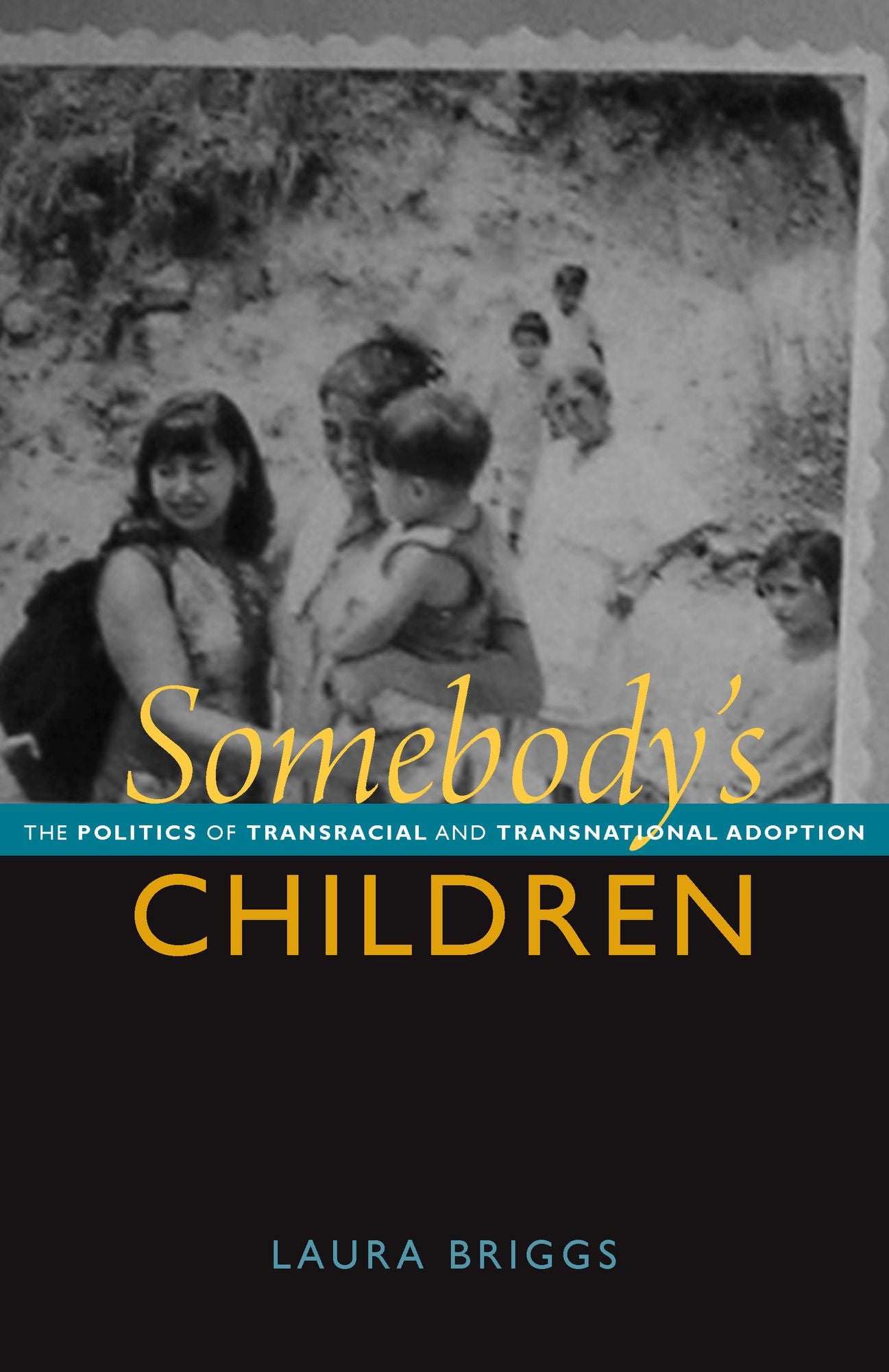 TEST1 Somebody's Children: The Politics of Transnational and Transracial Adoption