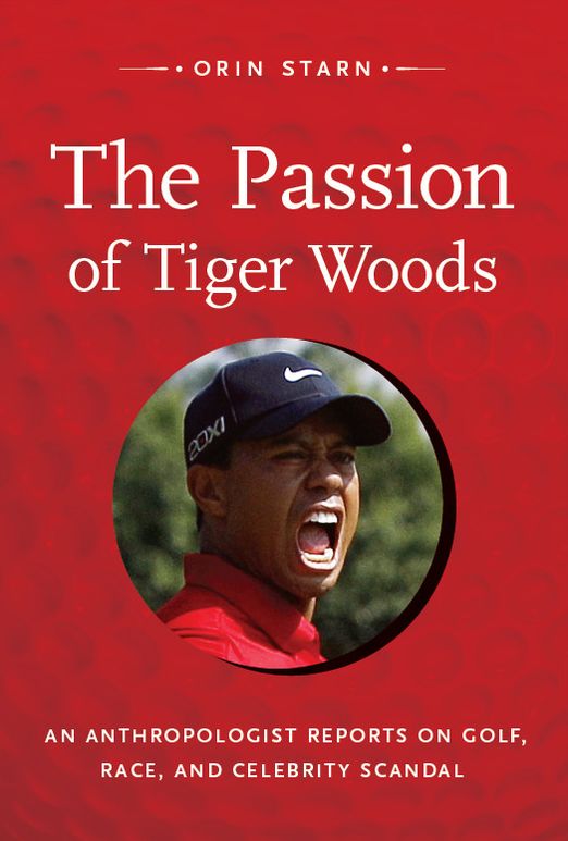 TEST1 The Passion of Tiger Woods: An Anthropologist Reports on Golf, Race, and Celebrity Scandal