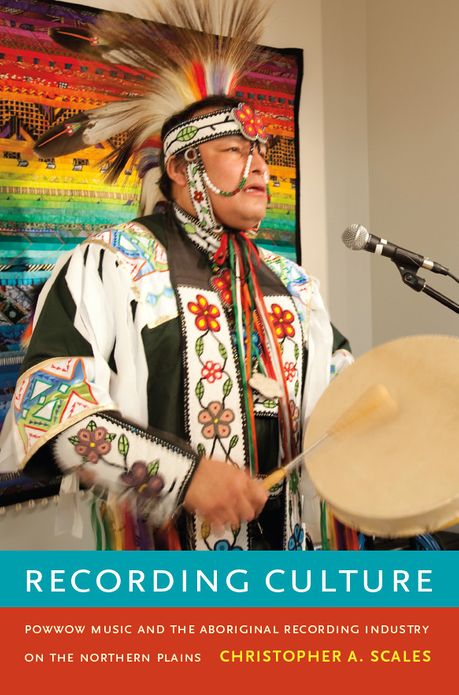 TEST1 Recording Culture: Powwow Music and the Aboriginal Recording Industry on the Northern Plains