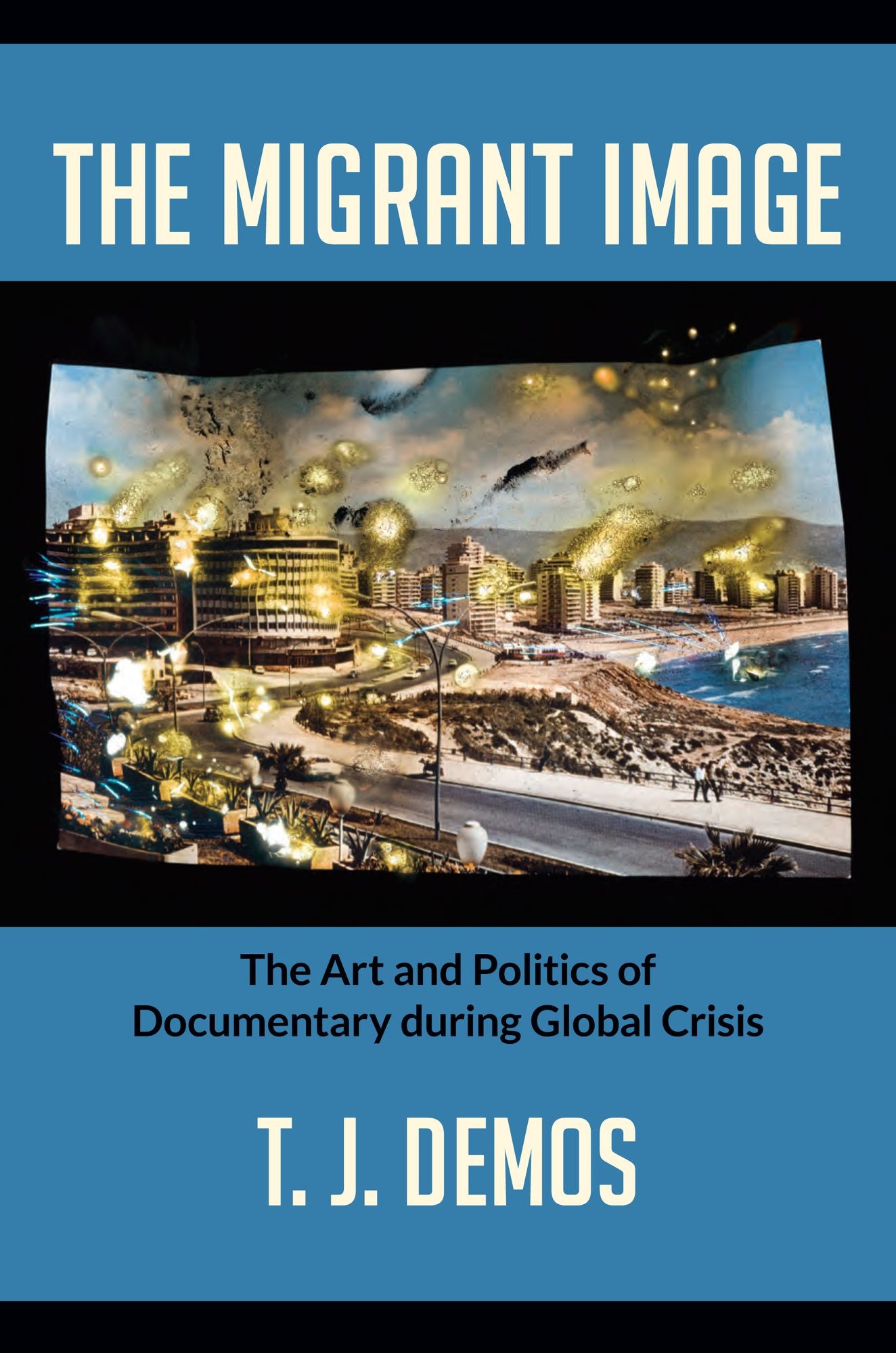 TEST1 The Migrant Image: The Art and Politics of Documentary during Global Crisis