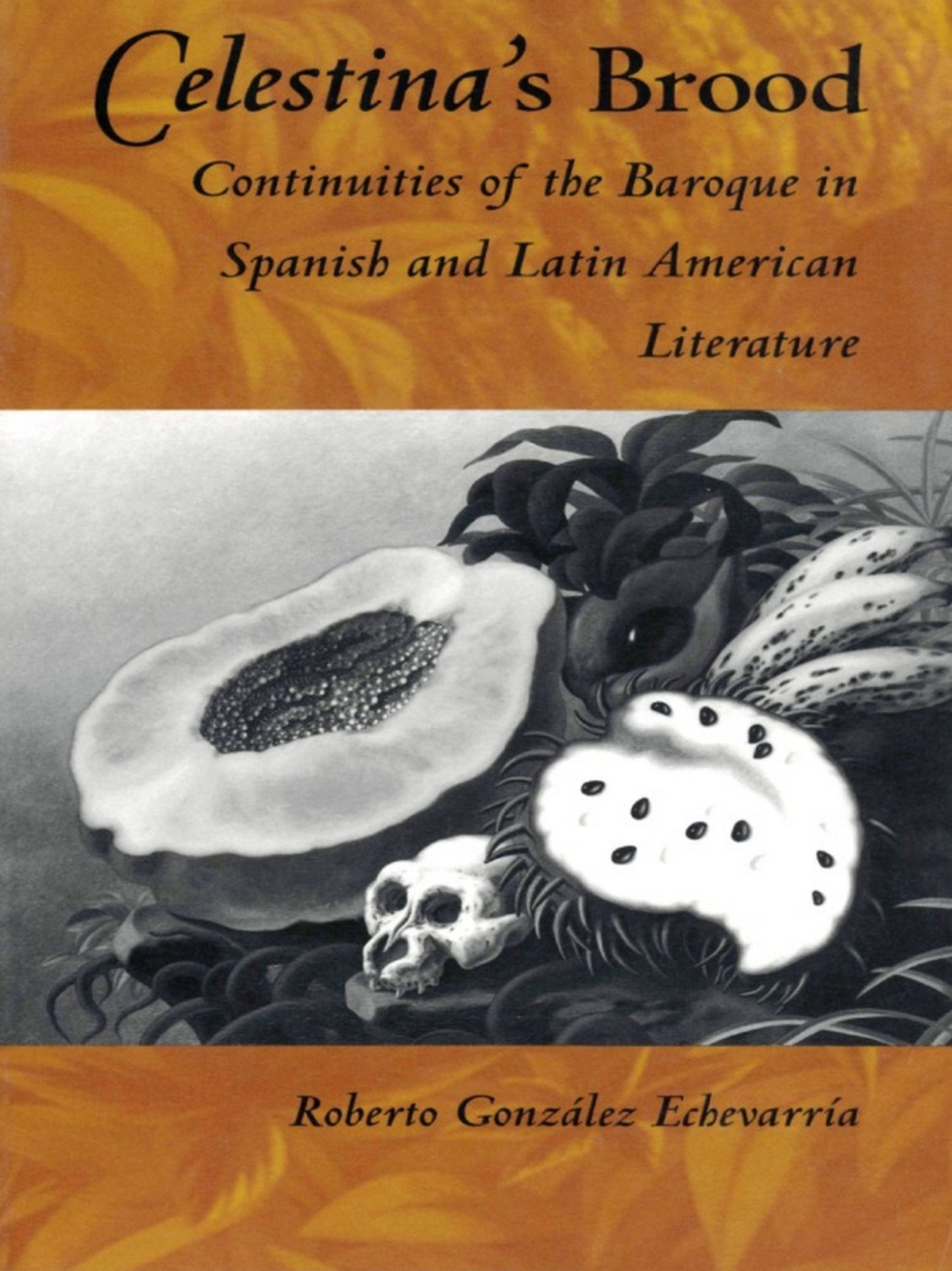 TEST1 Celestina's Brood: Continuities of the Baroque in Spanish and Latin American Literature