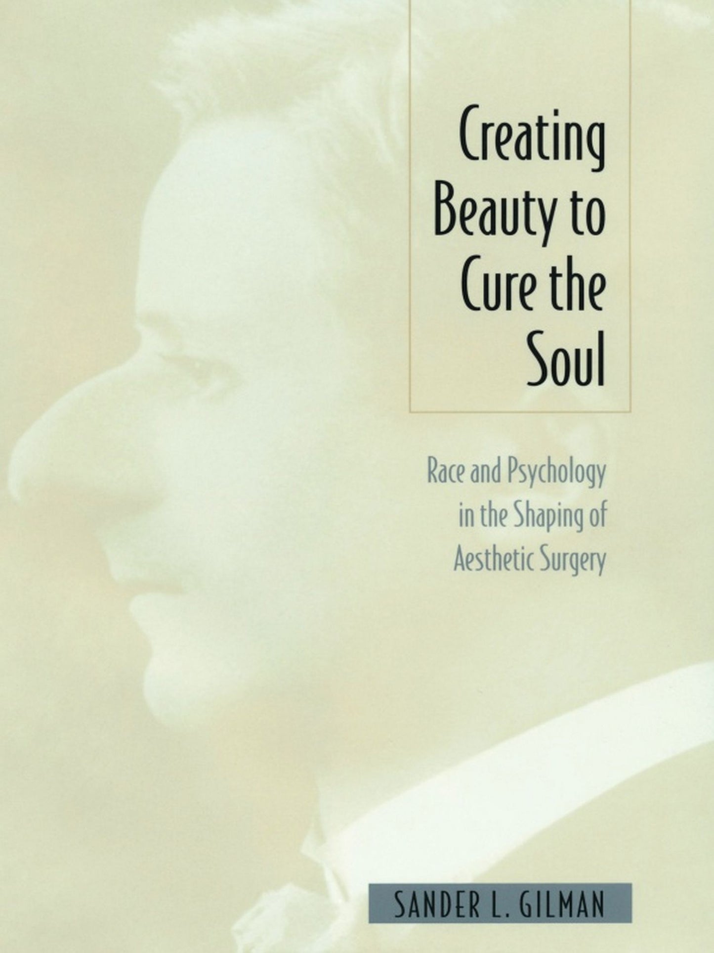 TEST1 Creating Beauty To Cure the Soul: Race and Psychology in the Shaping of Aesthetic Surgery