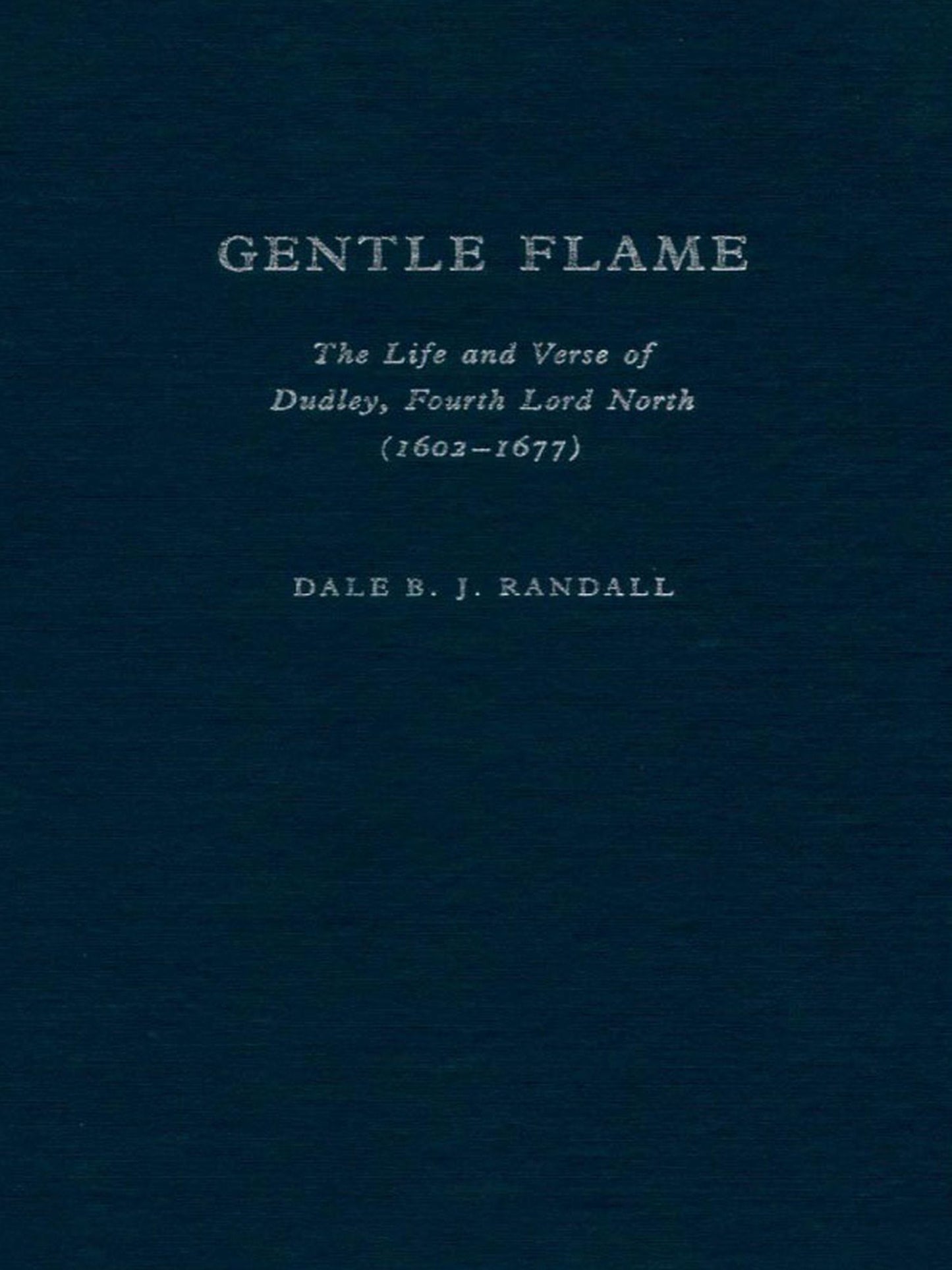 TEST1 Gentle Flame: The Life and Verse of Dudley, Fourth Lord North