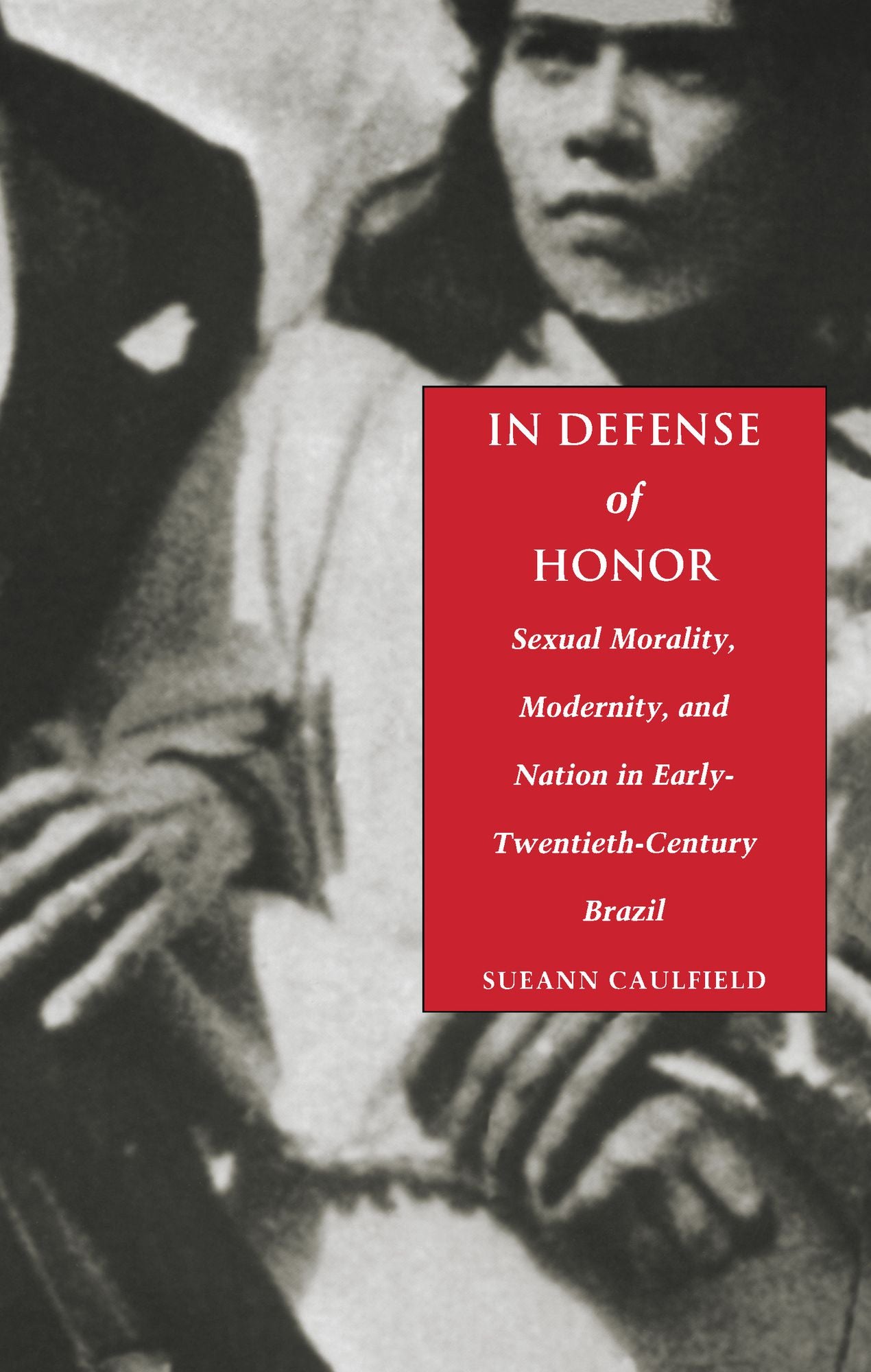 TEST1 In Defense of Honor: Sexual Morality, Modernity, and Nation in Early-Twentieth-Century Brazil