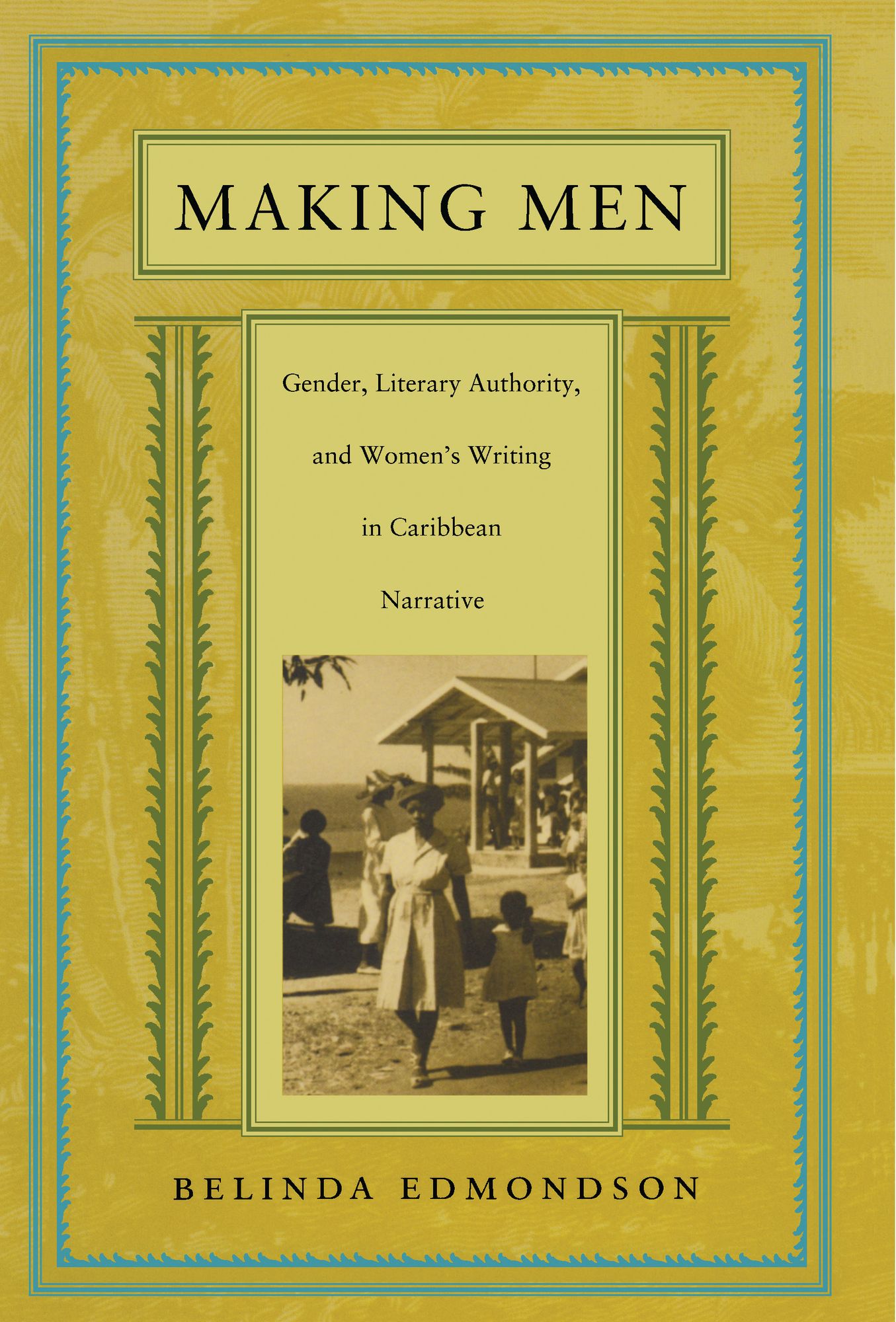 TEST1 Making Men: Gender, Literary Authority, and Women's Writing in Caribbean Narrative
