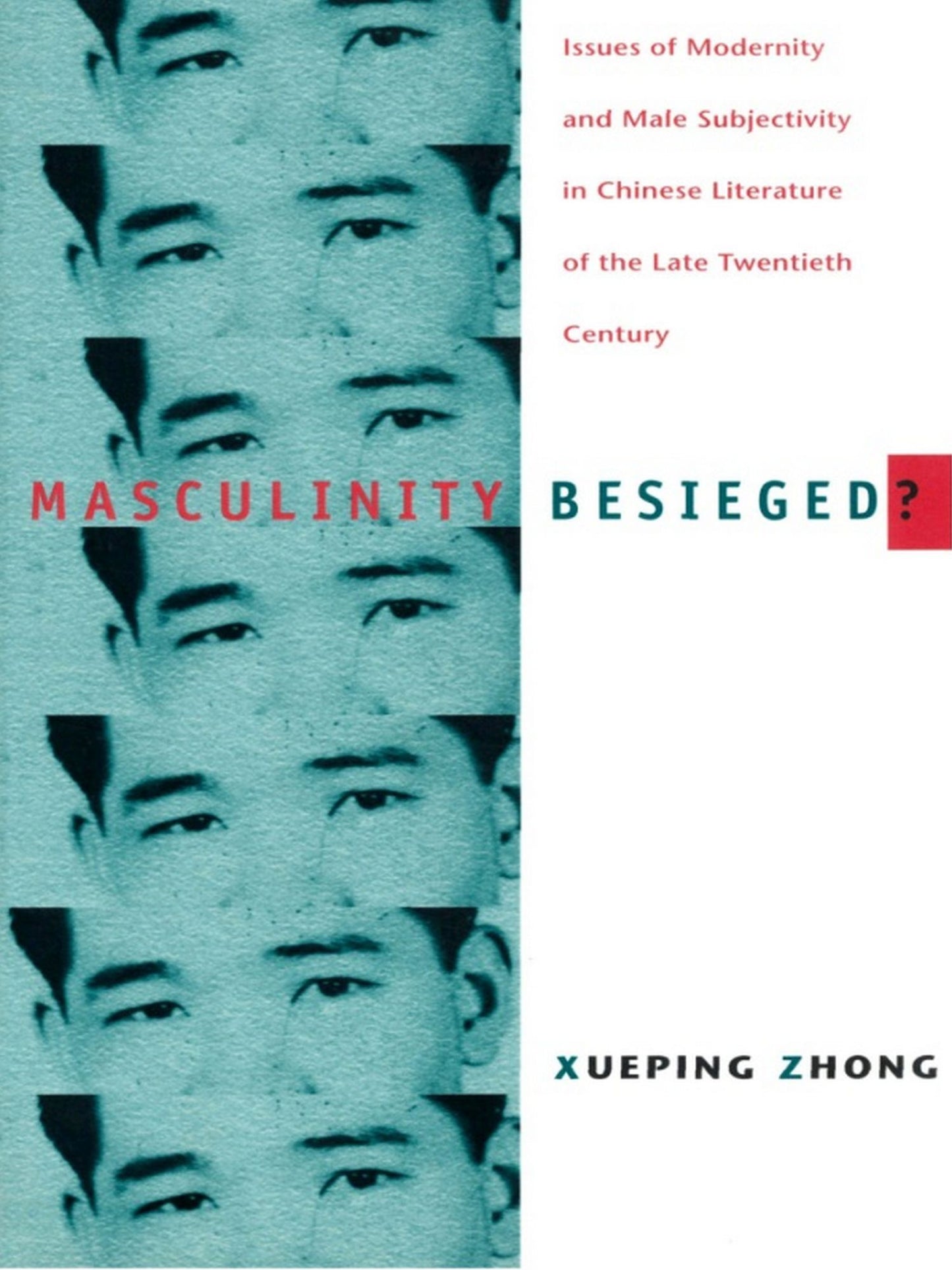 TEST1 Masculinity Besieged?: Issues of Modernity and Male Subjectivity in Chinese Literature of the Late Twentieth Century