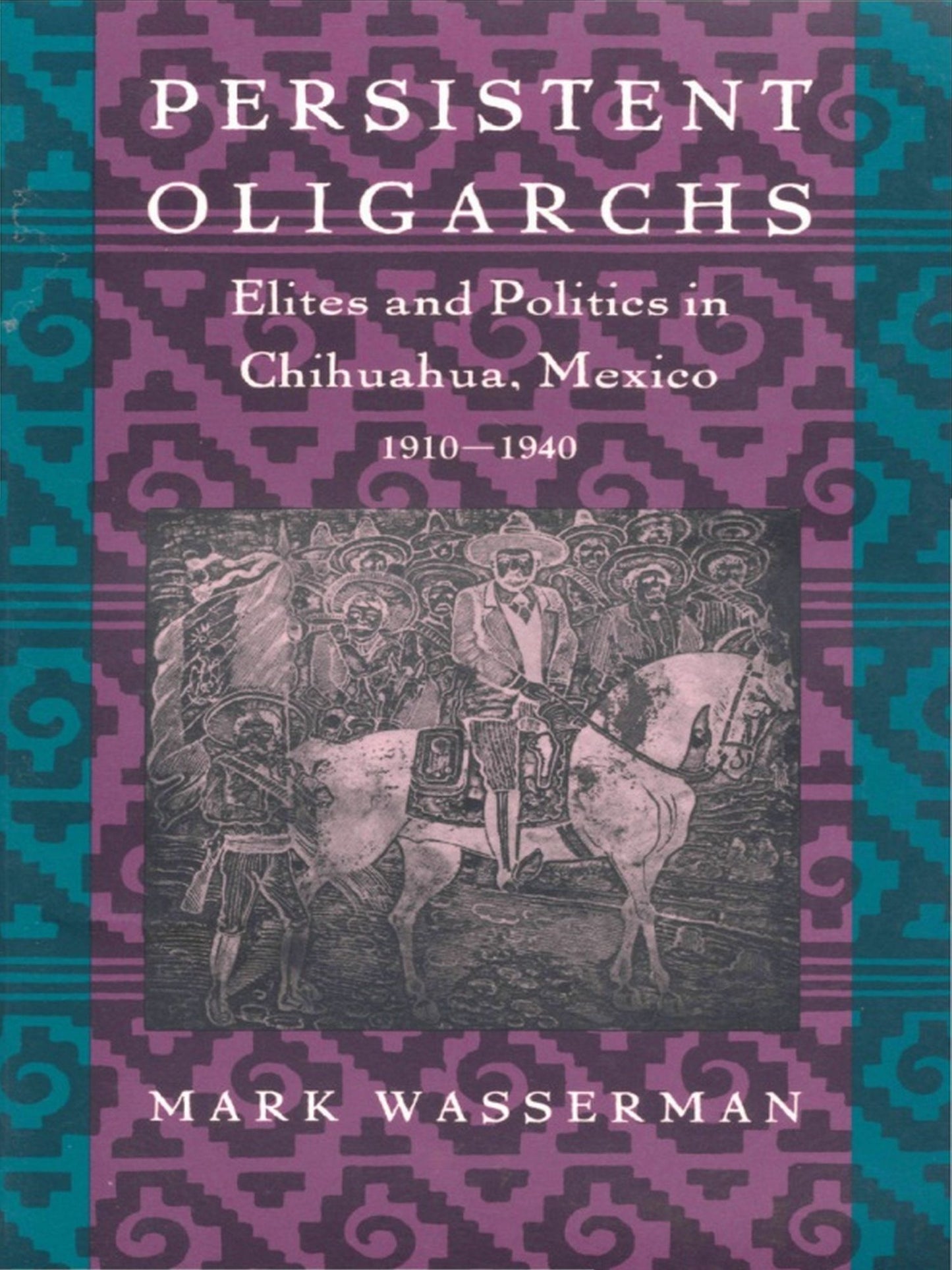 TEST1 Persistent Oligarchs: Elites and Politics in Chihuahua, Mexico 1910-1940