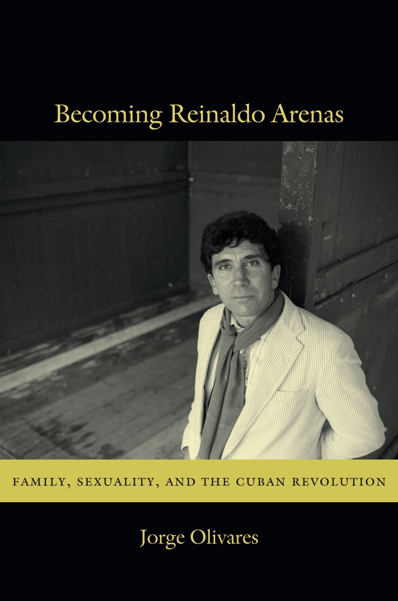 TEST1 Becoming Reinaldo Arenas: Family, Sexuality, and The Cuban Revolution