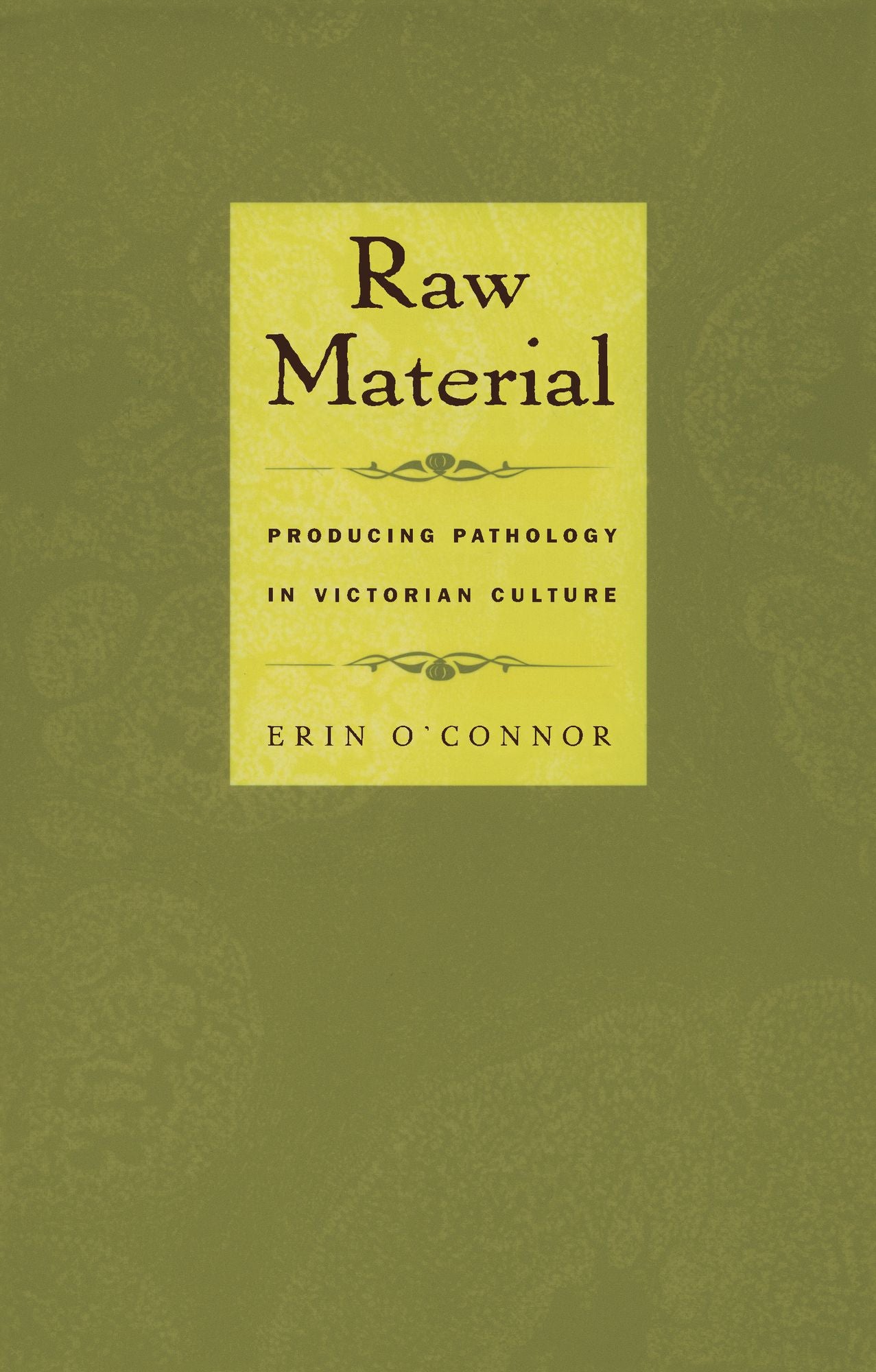 Raw Material: Producing Pathology in Victorian Culture