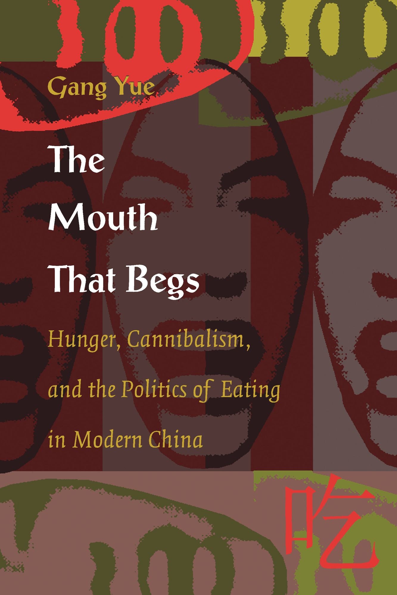 TEST1 The Mouth That Begs: Hunger, Cannibalism, and the Politics of Eating in Modern China