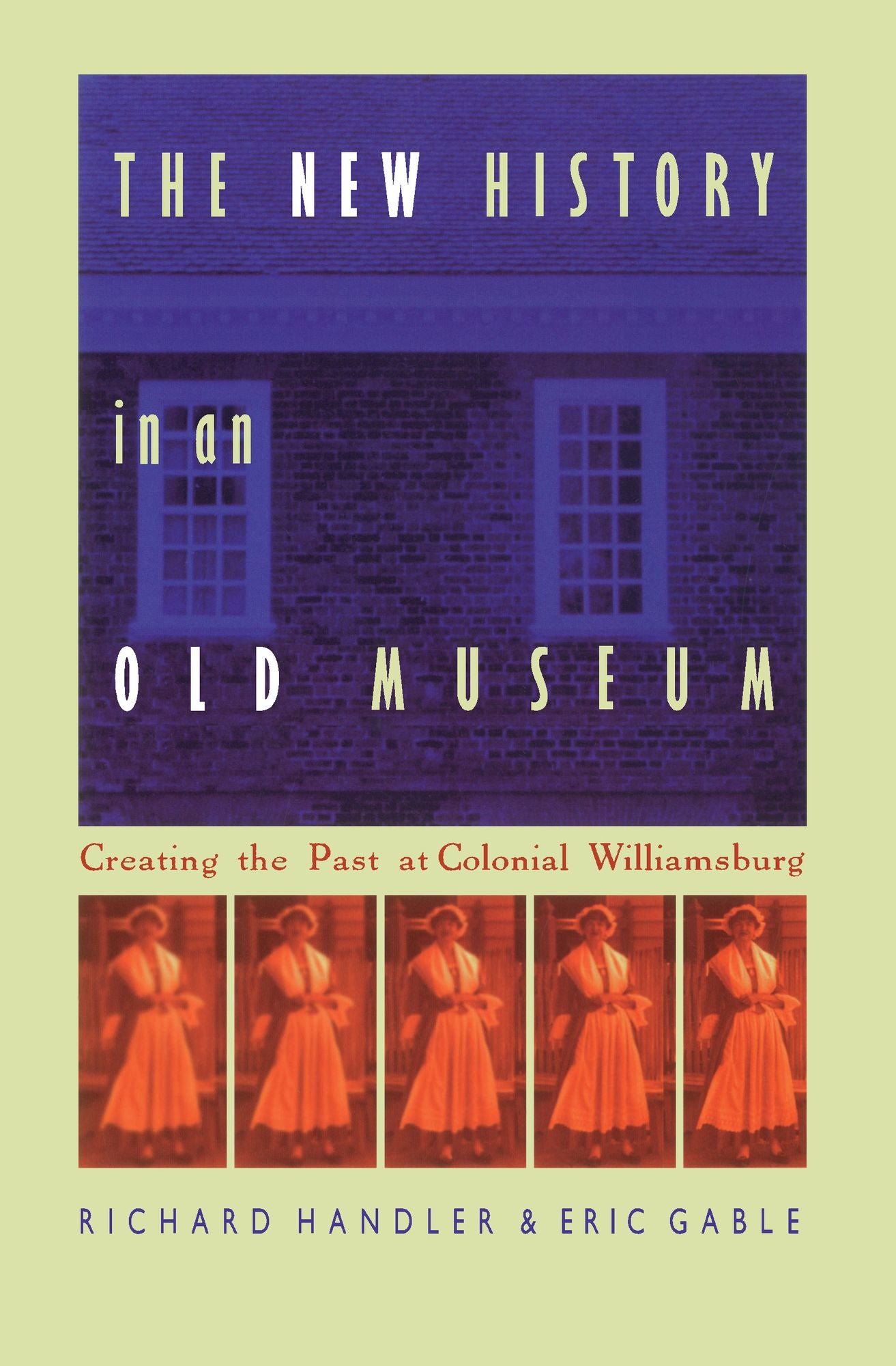 TEST1 The New History in an Old Museum: Creating the Past at Colonial Williamsburg