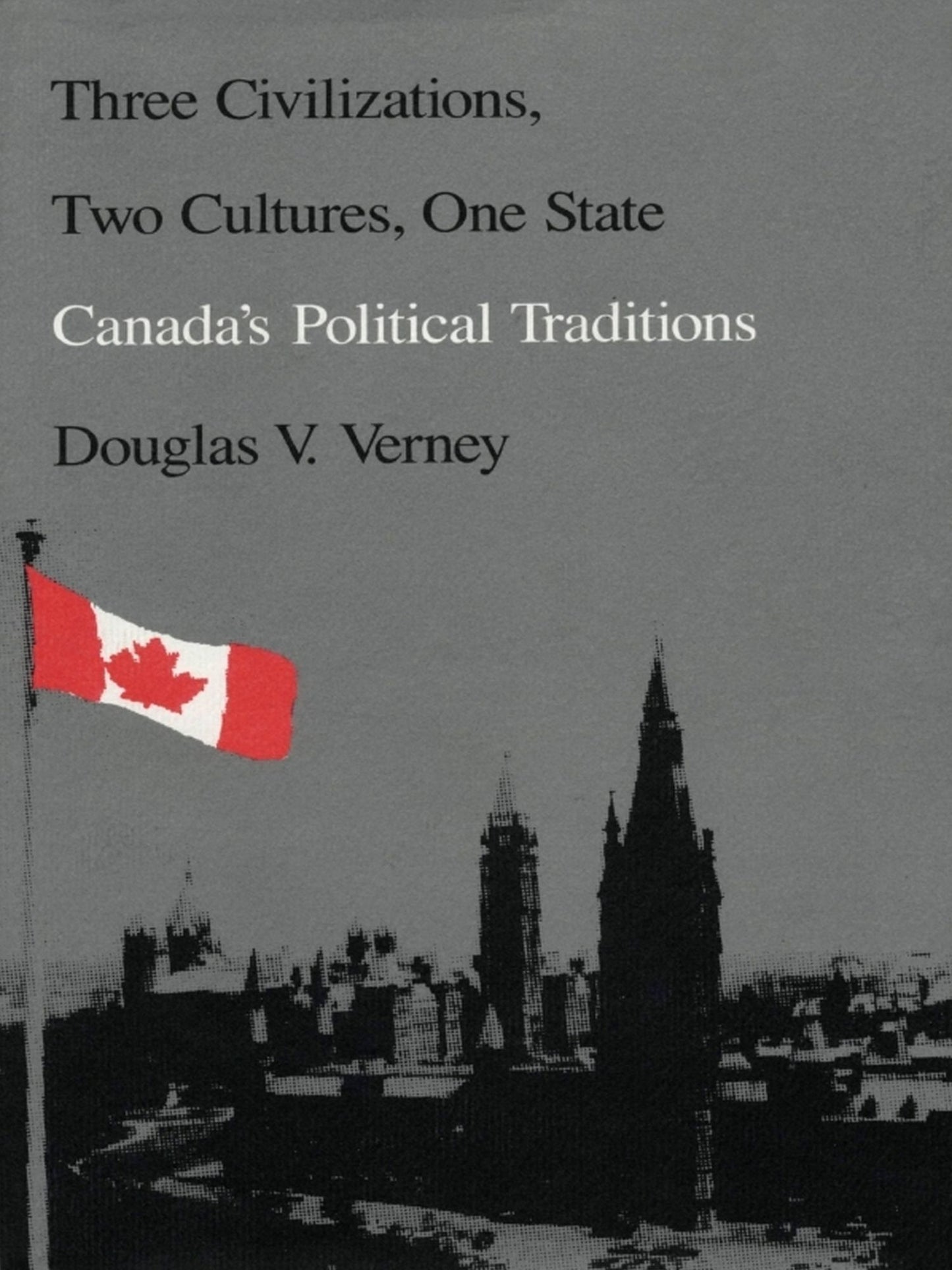 TEST1 Three Civilizations, Two Cultures, One State: Canada's Political Traditions
