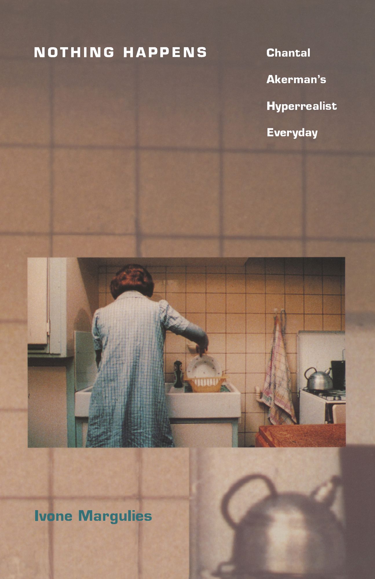 TEST1 Nothing Happens: Chantal Akerman's Hyperrealist Everyday