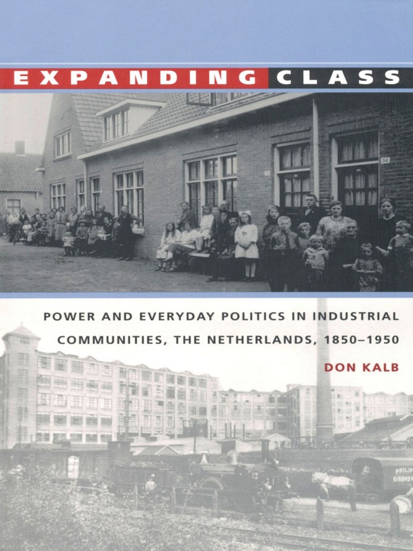TEST1 Expanding Class: Power and Everyday Politics in Industrial Communities, The Netherlands 1850-1950