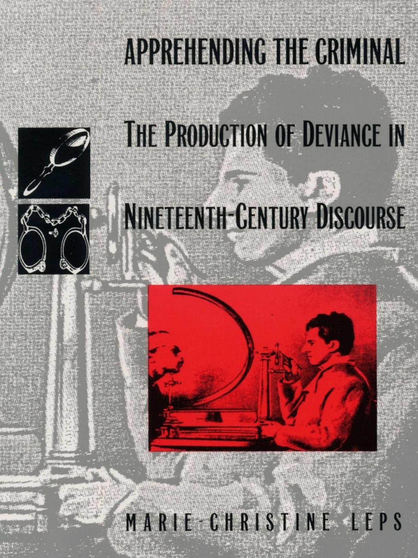 TEST1 Apprehending the Criminal: The Production of Deviance in Nineteenth Century Discourse