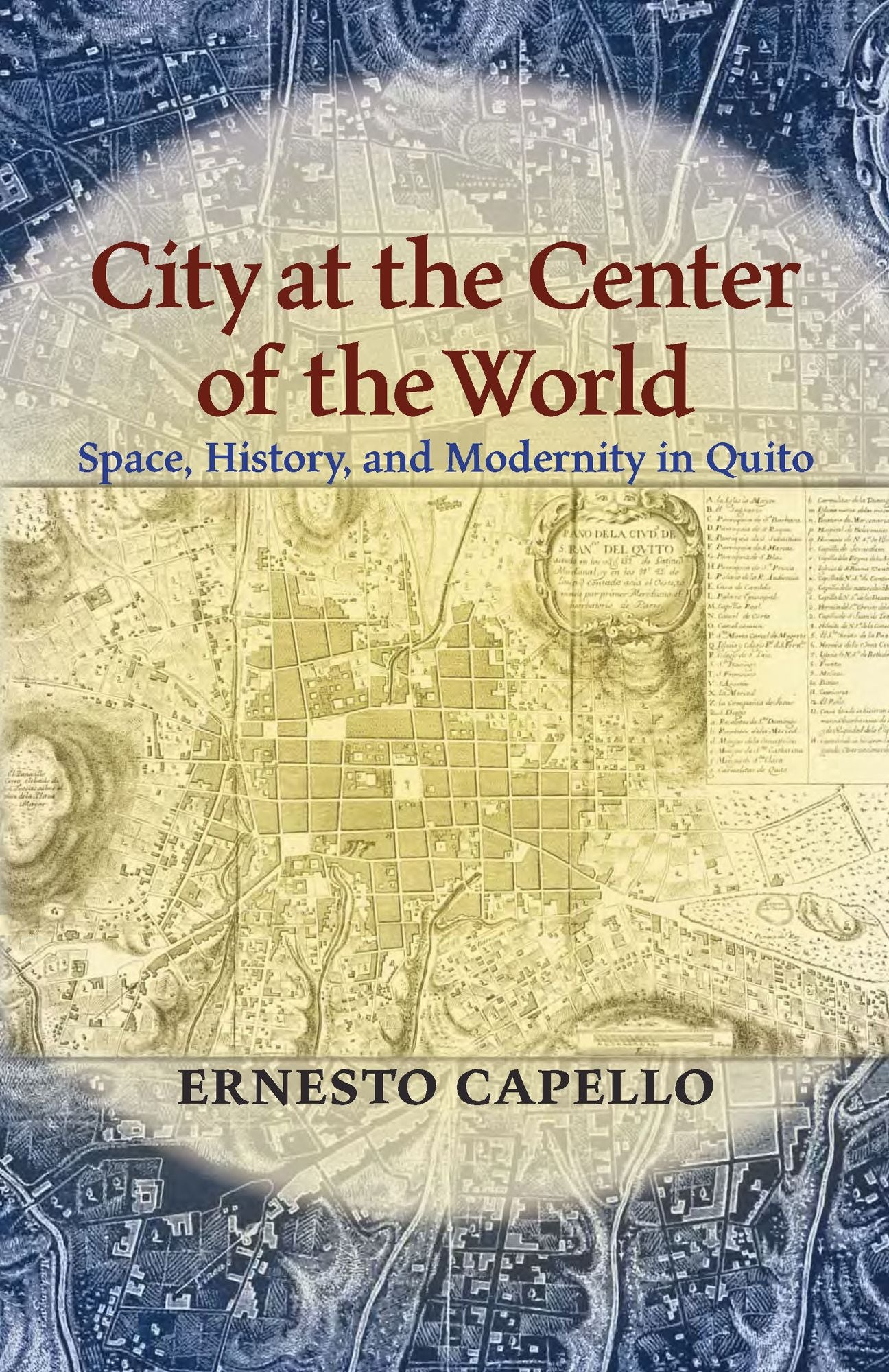 City at the Center of the World: Space, History, and Modernity in Quito