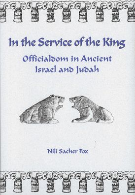 In the Service of the King: Officialdom in Ancient Israel and Judah