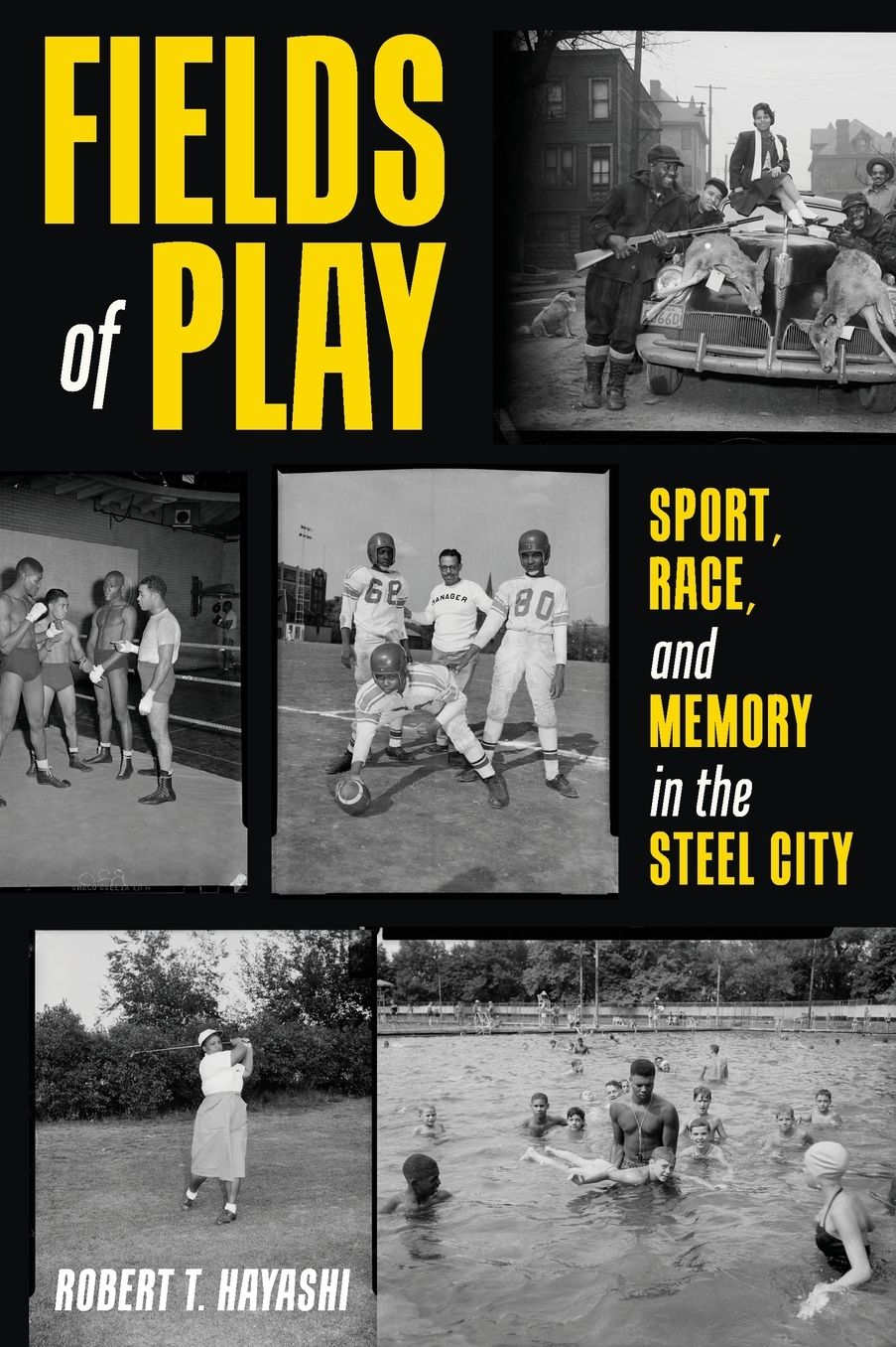 Fields of Play: Sport, Race, and Memory in the Steel City