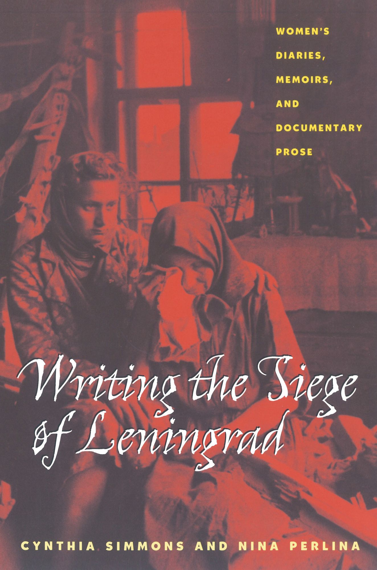 Writing the Siege of Leningrad: Womens Diaries Memoirs and Documentary Prose