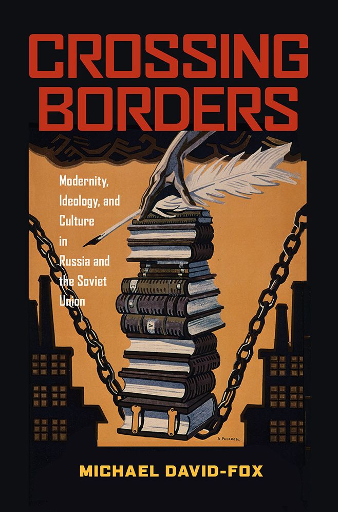 Crossing Borders: Modernity, Ideology, and Culture in Russia and the Soviet Union