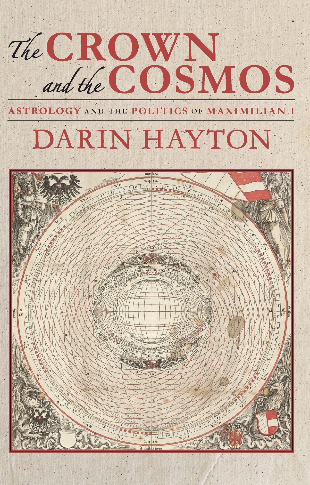 The Crown and the Cosmos: Astrology and the Politics of Maximilian I