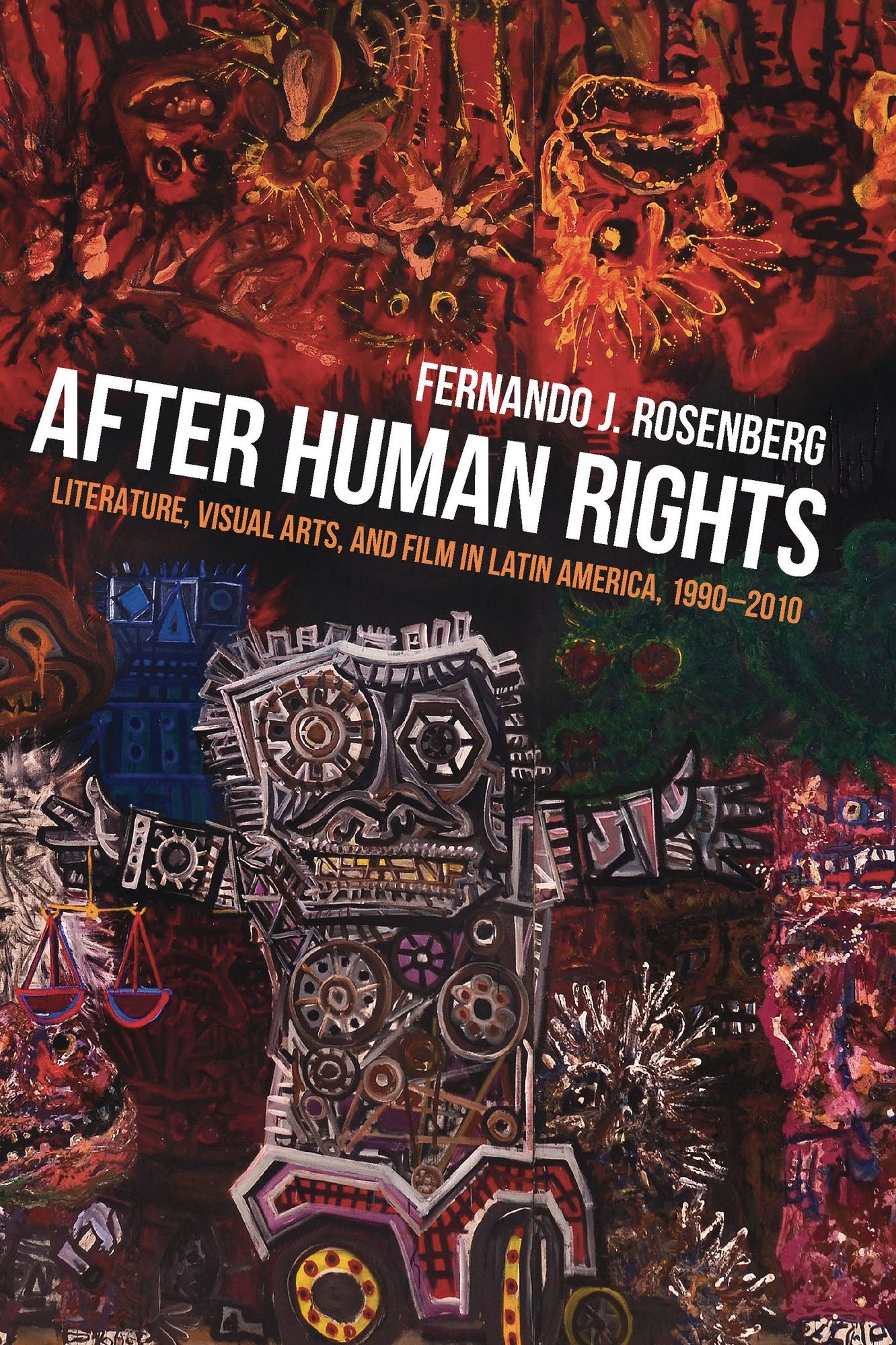 After Human Rights: Literature, Visual Arts, and Film in Latin America, 1990-2010