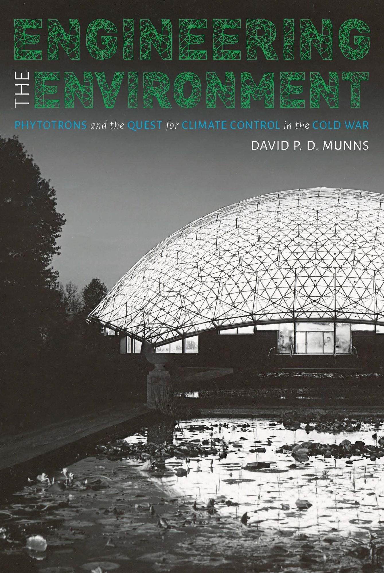 Engineering the Environment: Phytotrons and the Quest for Climate Control in the Cold War
