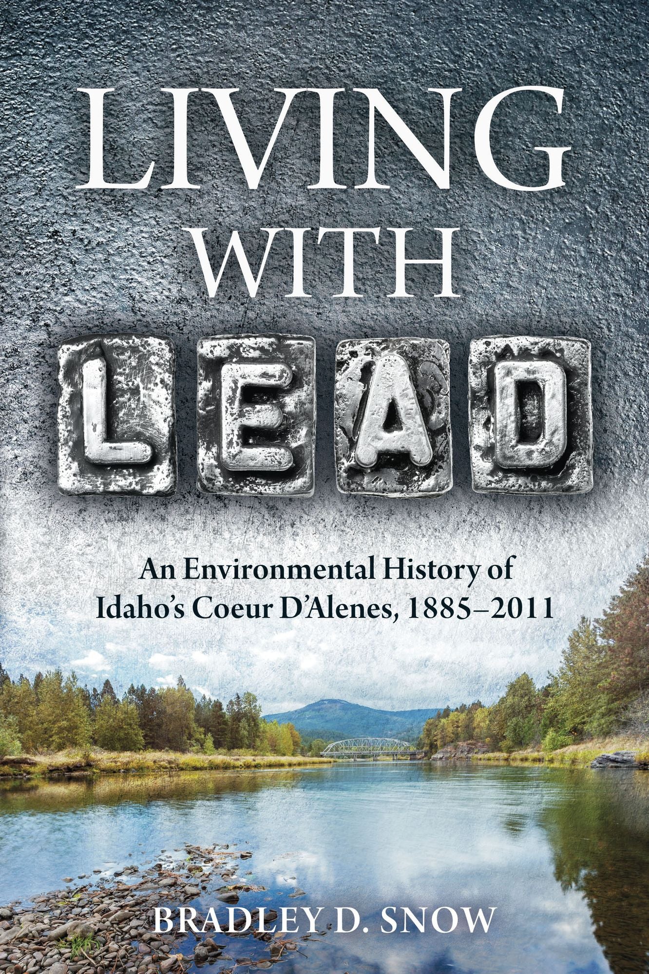 Living with Lead: An Environmental History of Idaho's Coeur D'Alenes, 1885-2011