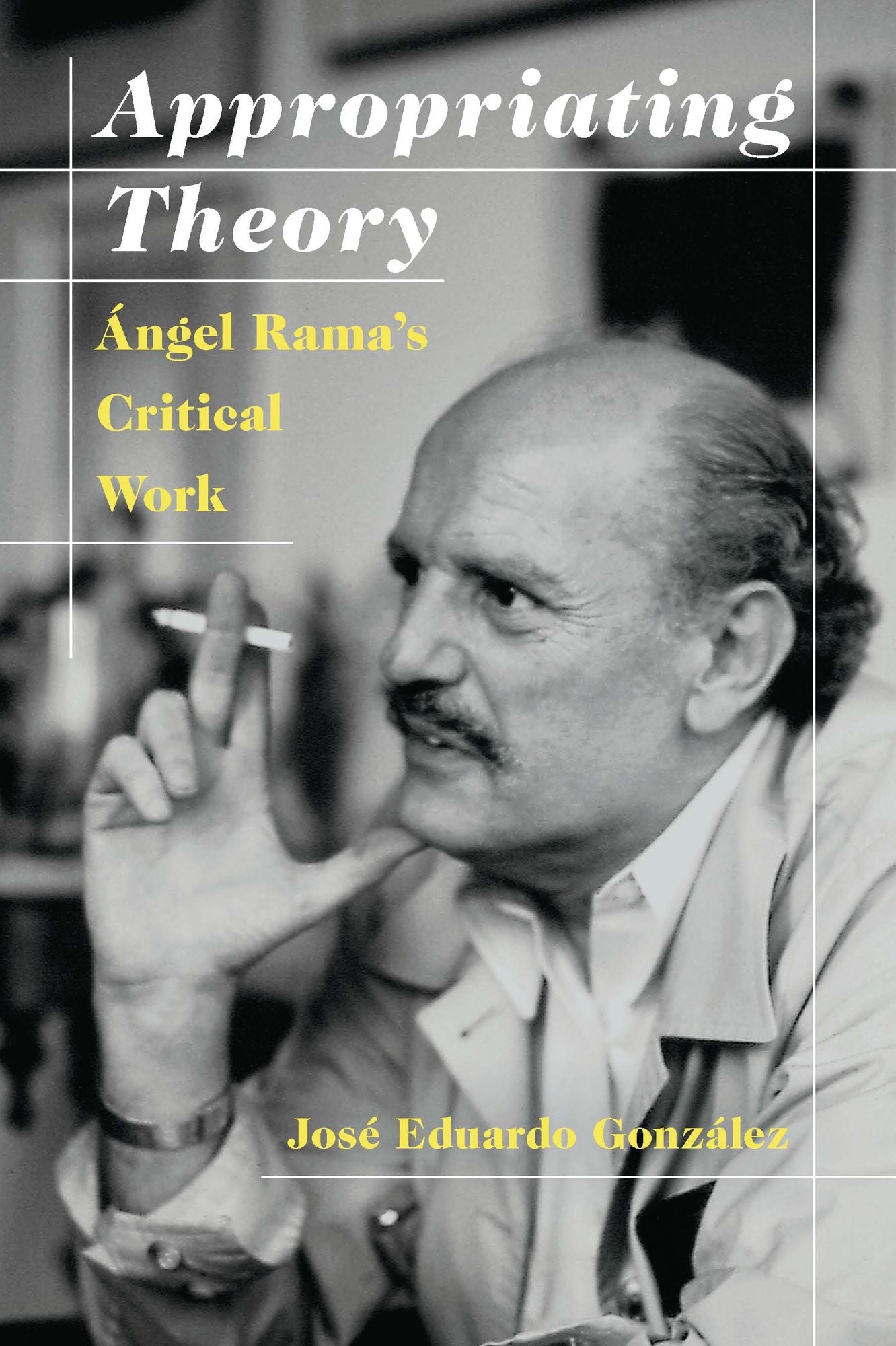 Appropriating Theory: Angel Rama's Critical Work