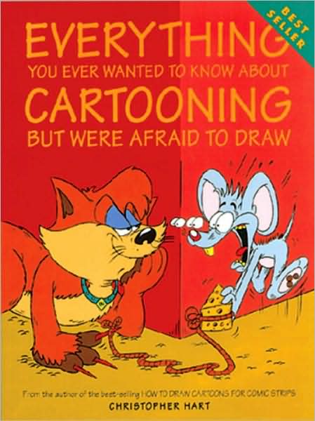 Everything You Ever Wanted to Know About Cartooning But Were Afraid to Draw