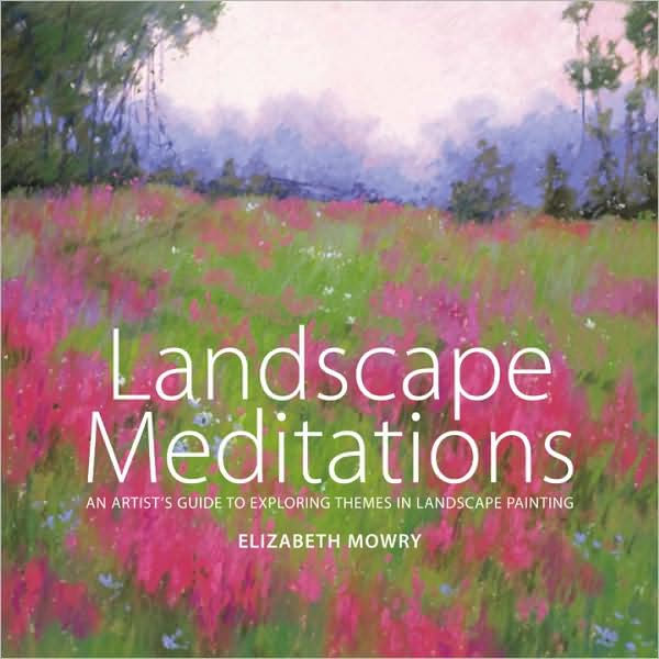 Landscape Meditations: An Artist's Guide to Exploring Themes in Landscape Painting