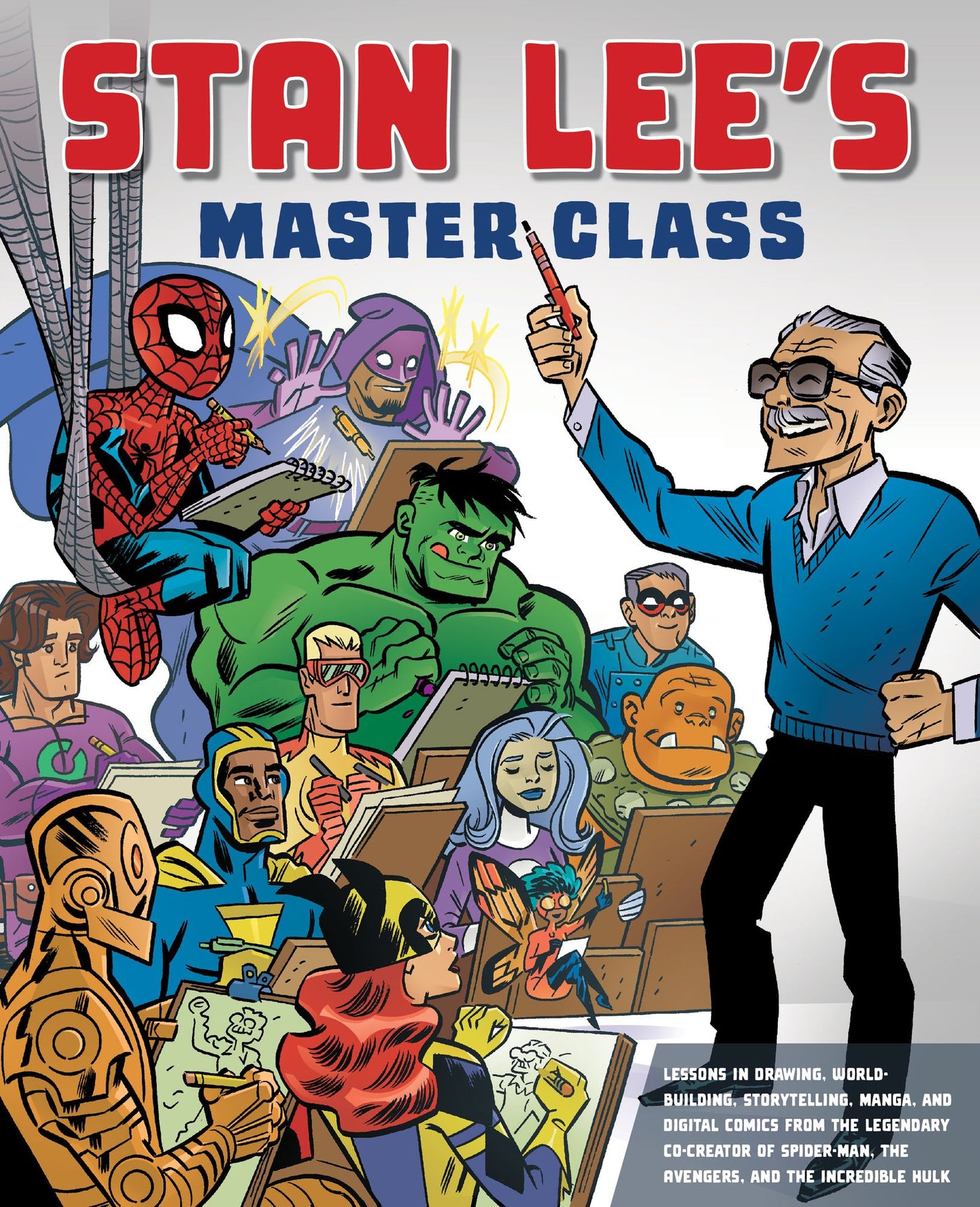 Stan Lee's Master Class : Lessons in Drawing, World-Building, Storytelling, Manga, and Digital Comics from the Legendary Co-Creator of Spider-Man, the Avengers, and the Incredible Hulk
