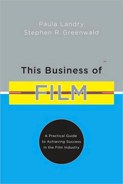 This Business of Film: A Practical Guide to Achieving Success in the Film Industry