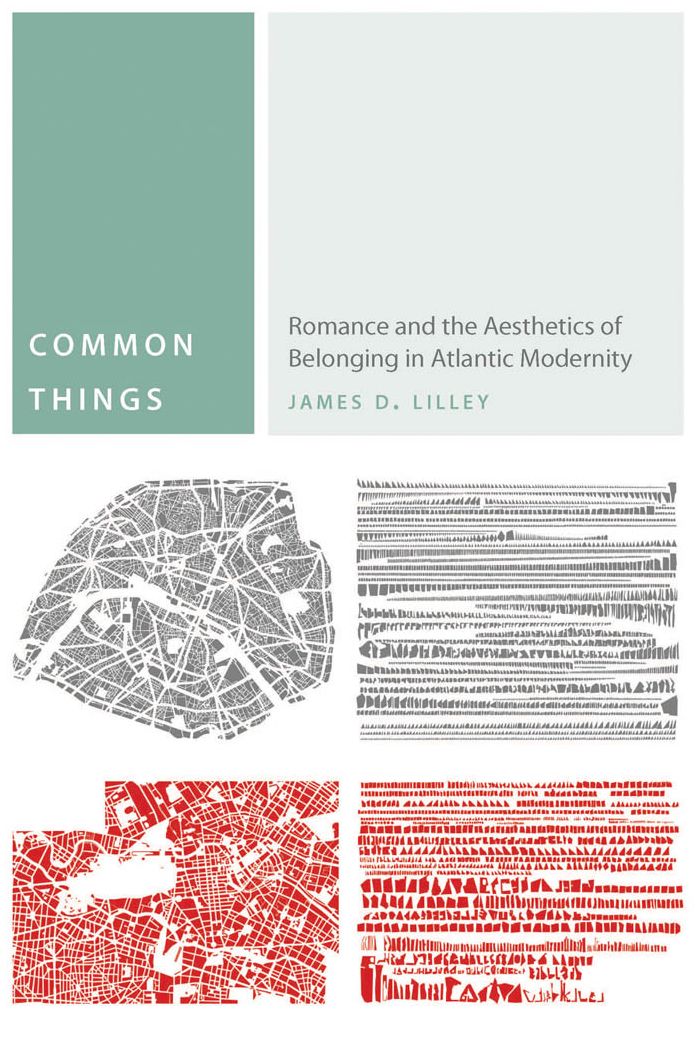 Common Things: Romance and the Aesthetics of Belonging in Atlantic Modernity