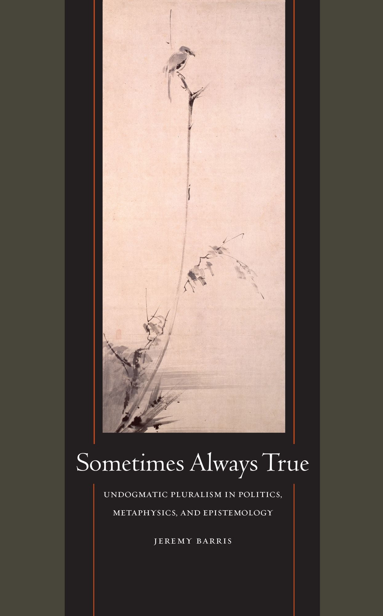 Sometimes Always True: Undogmatic Pluralism in Politics, Metaphysics, and Epistemology