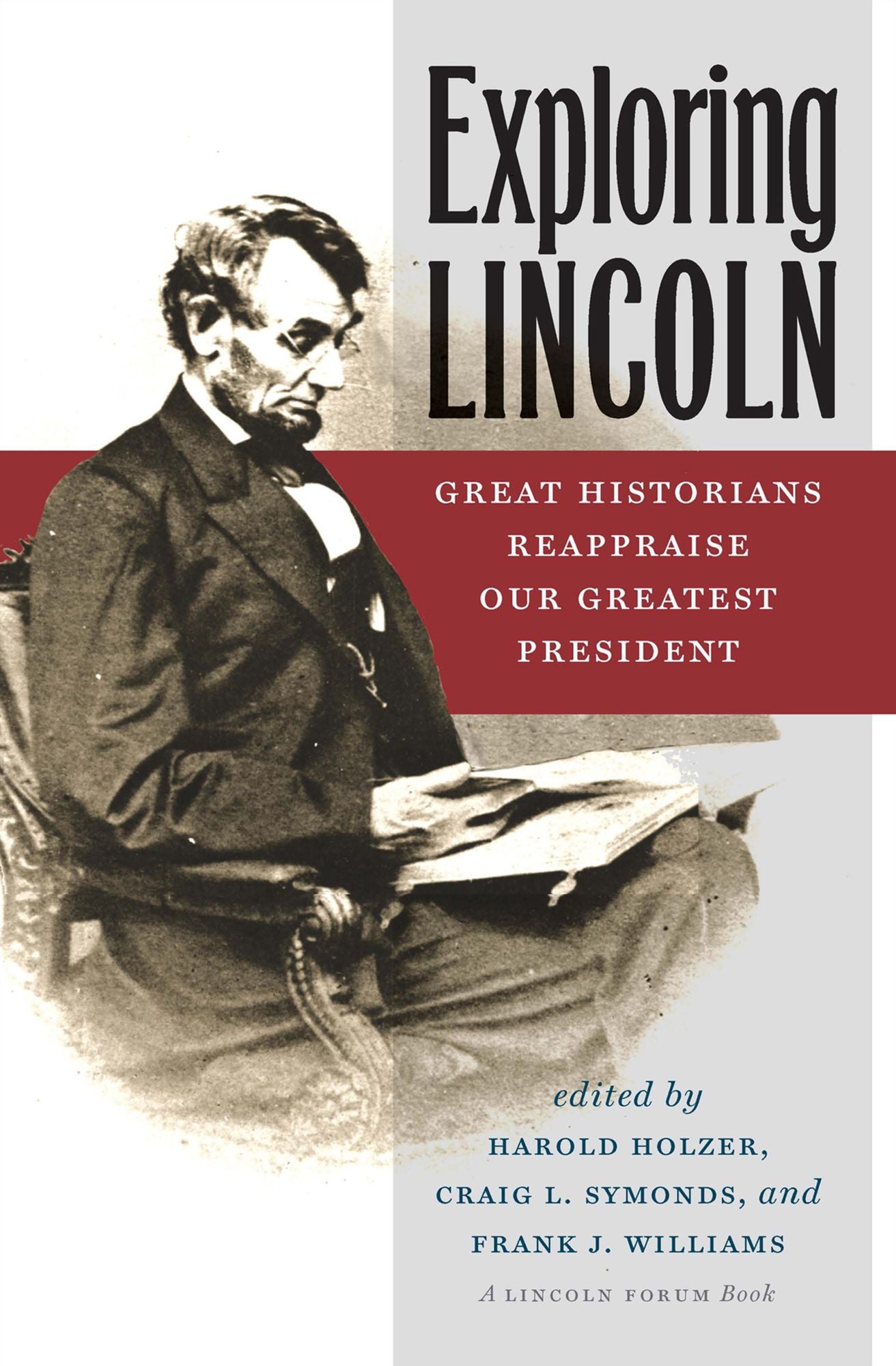 Exploring Lincoln: Great Historians Reappraise Our Greatest President