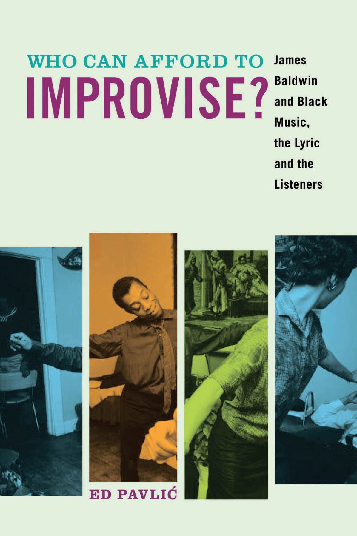 Who Can Afford to Improvise?: James Baldwin and Black Music, the Lyric and the Listeners