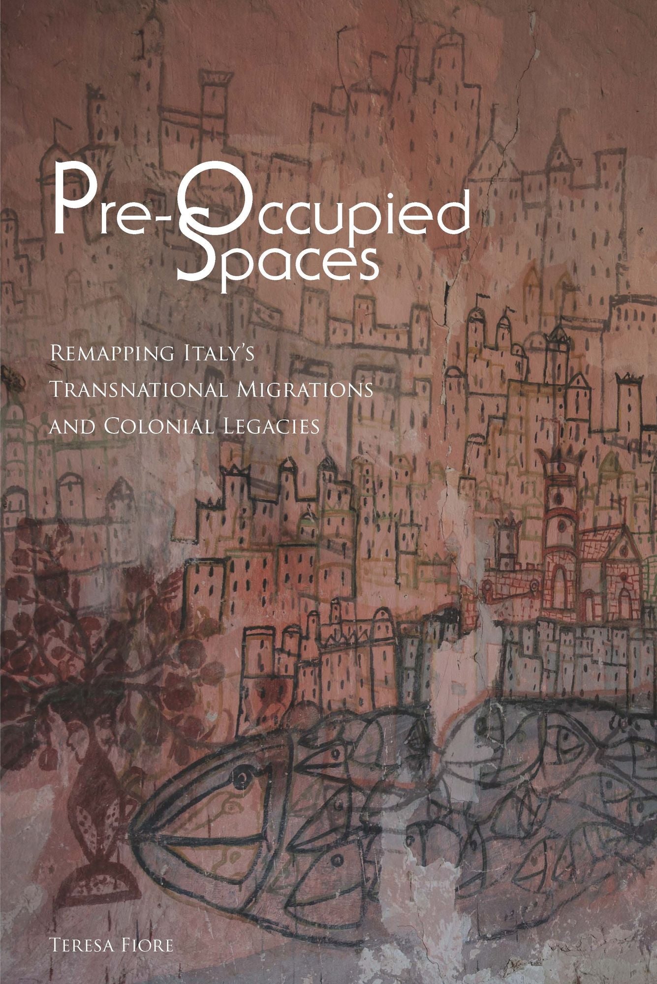 Pre-Occupied Spaces: Remapping Italy's Transnational Migrations and Colonial Legacies