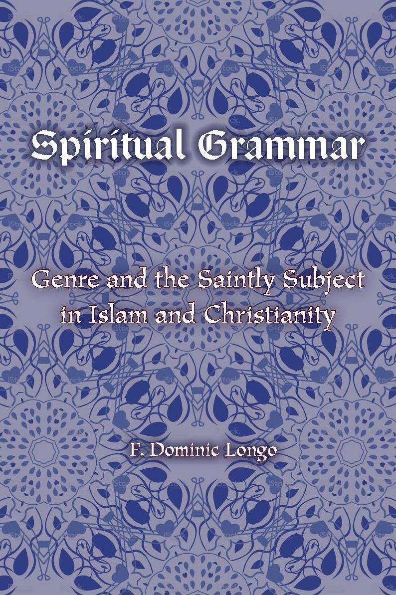 Spiritual Grammar: Genre and the Saintly Subject in Islam and Christianity