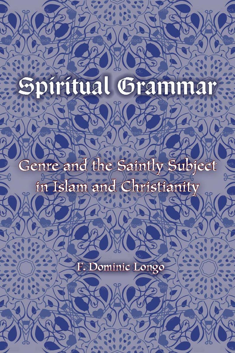 Spiritual Grammar: Genre and the Saintly Subject in Islam and Christianity