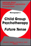 Child Group Psychotherapy: Future Tense
