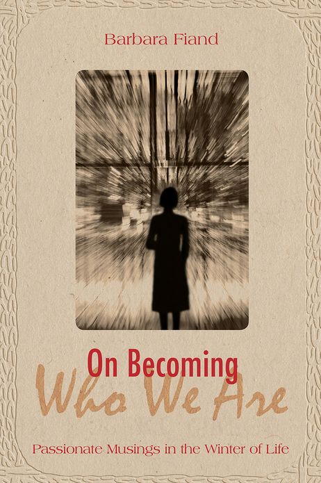 On Becoming Who We Are: Passionate Musings in the Winter of Life