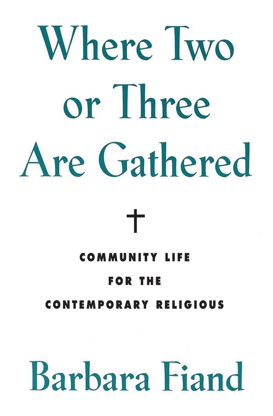 Where Two or Three Are Gathered: Community Life for the Contemporary Religious