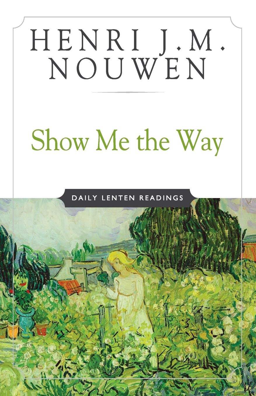 Show Me the Way: Readings for Each Day of Lent